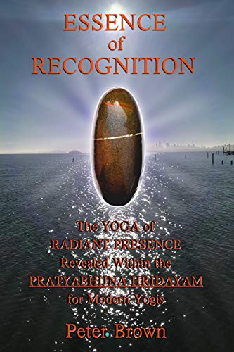Essence of Recognition: The Yoga of Radiant Presence Revealed Within the PRATYABHIJNA HRIDAYAM for Modern Yogis von Independently Published